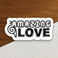 Amazing love sticker, Amazing sticker, Religious Sticker, Faith Sticker, Worship Sticker, Christian Sticker, Scripture Sticker, Room Décor