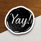 Yay sticker, funny stickers, laptop stickers, water bottle sticker, sticker with sayings