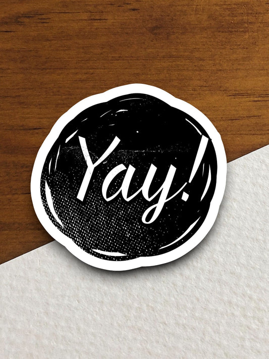 Yay sticker, funny stickers, laptop stickers, water bottle sticker, sticker with sayings