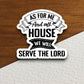 As for me and my house we will serve the Lord sticker, serve sticker, house sticker, Religious Sticker, Faith Sticker, laptop decal, bible