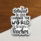 She believed she could change the world sticker, Religious Sticker, Faith Sticker, Worship Sticker, Christian Sticker, Scripture Sticker