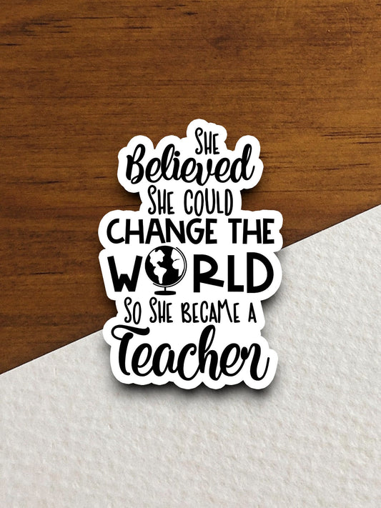 She believed she could change the world sticker, Religious Sticker, Faith Sticker, Worship Sticker, Christian Sticker, Scripture Sticker