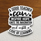 A Good Teacher Can Inspire Hope Ignite the Imagination Sticker, Teacher Sticker, Education Sticker, School Sticker, Cute Sticker, Room Decor