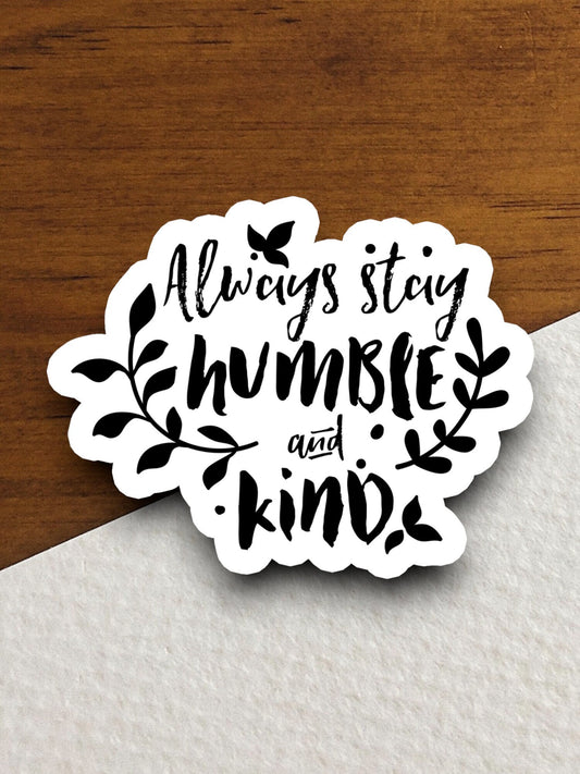 Always stay humble and kind sticker, humble sticker, Religious Sticker, Faith Sticker, Worship Sticker, Christian Sticker, Scripture Sticker