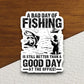 A Bad Day of Fishing Sticker, vacation sticker, travel sticker, room decor, water bottle sticker, laptop sticker