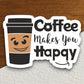 Coffee makes you happy sticker, Funny Stickers, Coffee Sticker, Caffeine, Coffee Lover, Cafe, Decaf, Barista Sticker