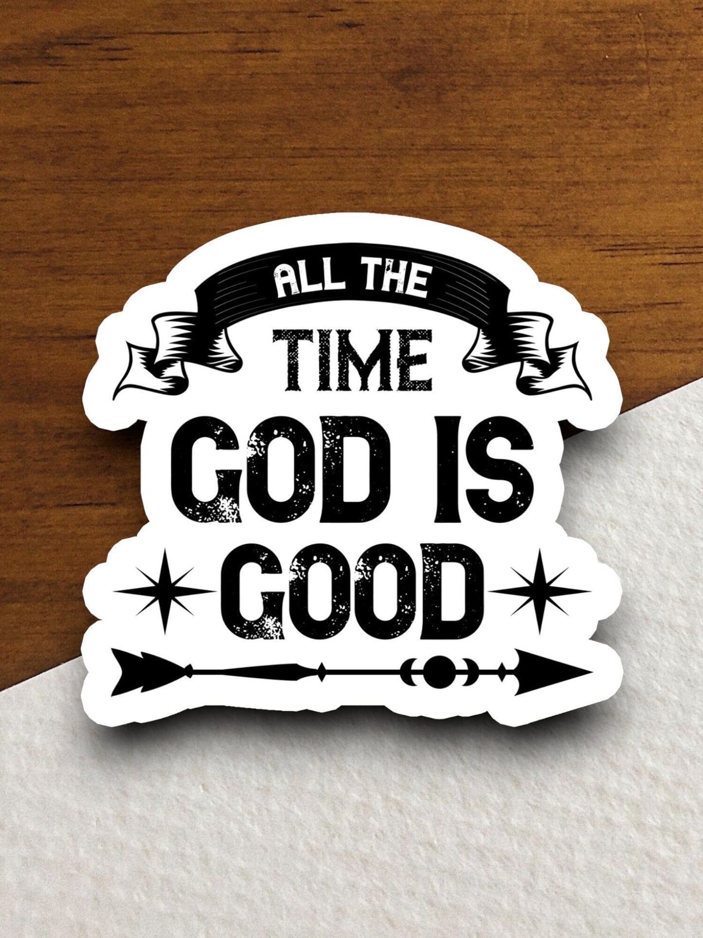 All the Time God is Good Sticker, God sticker, Religious Sticker, Faith Sticker, Worship Sticker, Christian Sticker, Scripture Sticker