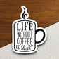 Life without coffee is scary sticker, Funny Stickers, Coffee Sticker, Caffeine, Coffee Lover, Cafe, Decaf, Barista Sticker