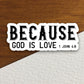 Because God is love sticker, religious sticker, God sticker, faith sticker, Worship Sticker, Christian Sticker, Scripture Sticker