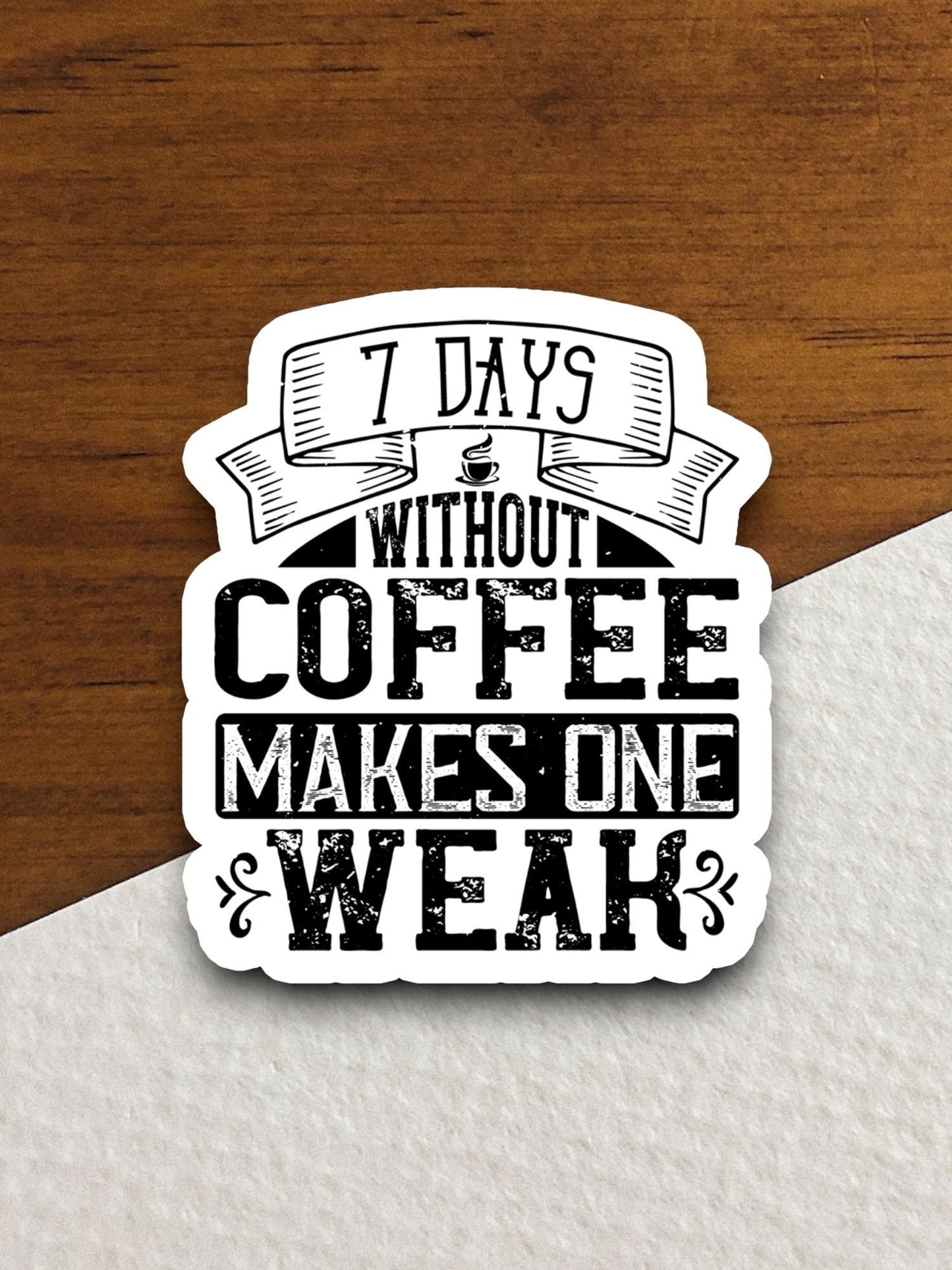 7 days without coffee makes one weak sticker, Funny Stickers, Coffee Sticker, Caffeine, Coffee Lover, Cafe, Decaf, Barista Sticker