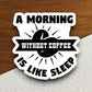 A morning without coffee is like sleep sticker, Funny Stickers, Coffee Sticker, Caffeine, Coffee Lover, Cafe, Decaf, Barista Sticker