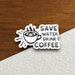 Save water drink coffee sticker, Funny Stickers, Coffee Sticker, Caffeine, Coffee Lover, Cafe, Decaf, Barista Sticker