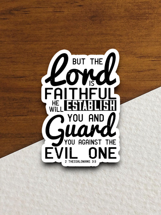 But the Lord is faithful he will guard you against the evil sticker, Religious Sticker, Faith Sticker, Lord sticker, faithful sticker