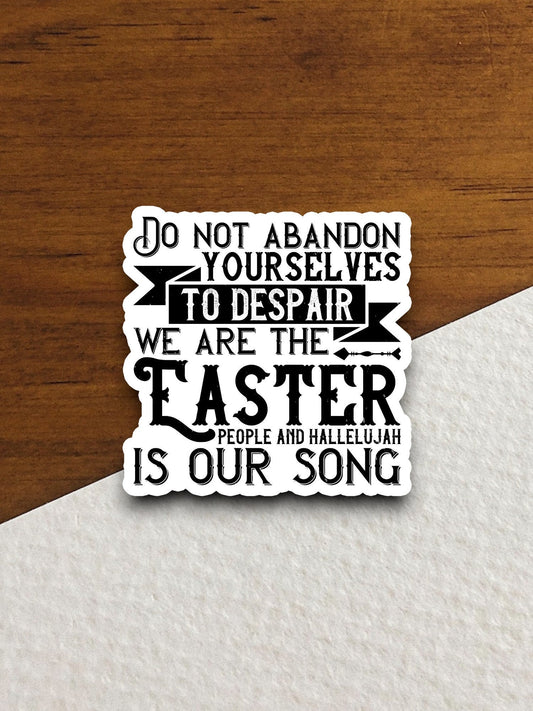 Do not abandon yourselves to despair we are the Easter sticker, Religious Sticker, Faith Sticker, Worship Sticker, Christian Sticker