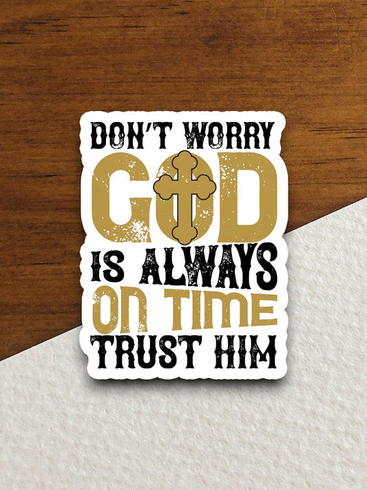 Don't worry God is always on time trust him sticker, God sticker, Religious Sticker, Faith Sticker, Worship Sticker, Christian Sticker