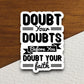 Doubt your doubts before you sticker, Religious Sticker, Faith Sticker, Worship Sticker, Christian Sticker, Scripture Sticker, Room Décor