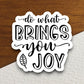 Do what brings you joy sticker, Religious Sticker, Faith Sticker, Worship Sticker, Christian Sticker, Scripture Sticker, Room Décor