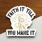 Faith it till you make it sticker, Religious Sticker, Faith Sticker, Worship Sticker, Christian Sticker, Scripture Sticker, Room Décor