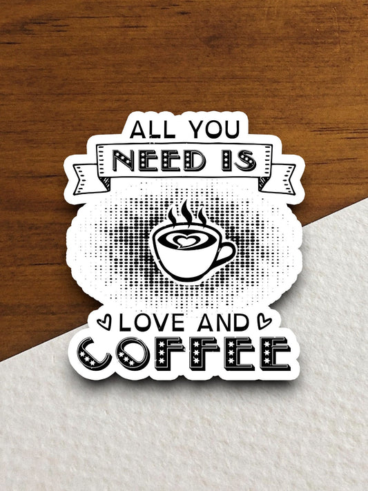 All you need is love and coffee sticker, Funny Stickers, Coffee Sticker, Caffeine, Coffee Lover, Cafe, Decaf, Barista Sticker