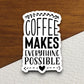 Coffee makes everything possible sticker, Funny Stickers, Coffee Sticker, Caffeine, Coffee Lover, Cafe, Decaf, Barista Sticker