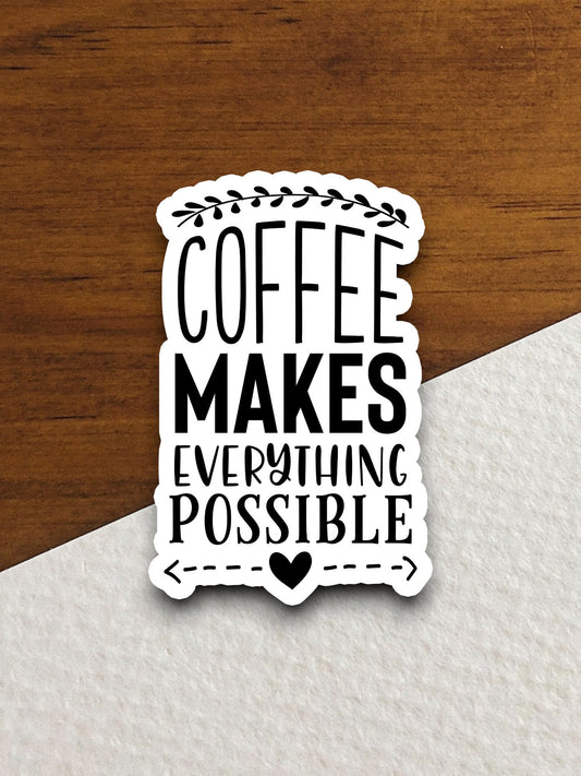 Coffee makes everything possible sticker, Funny Stickers, Coffee Sticker, Caffeine, Coffee Lover, Cafe, Decaf, Barista Sticker