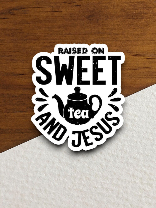 Raised on sweet tea and Jesus sticker, Religious Sticker, Faith Sticker, Worship Sticker, Christian Sticker, Scripture Sticker, Room Décor