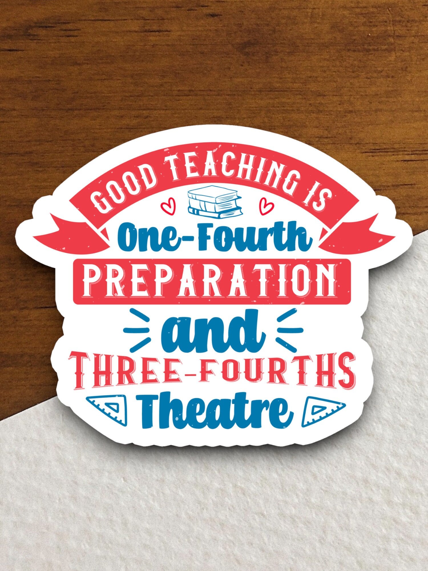 Good Teaching is One-Fourth Preparation and Three-Fourths Theatre Sticker, Teacher Sticker, Education Sticker, School Sticker, Cute Sticker