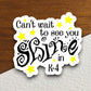 Can't Wait to See You Shine in K-4 Sticker, Back to School Sticker, Teacher Sticker, Education Sticker, School Sticker, Cute Sticker