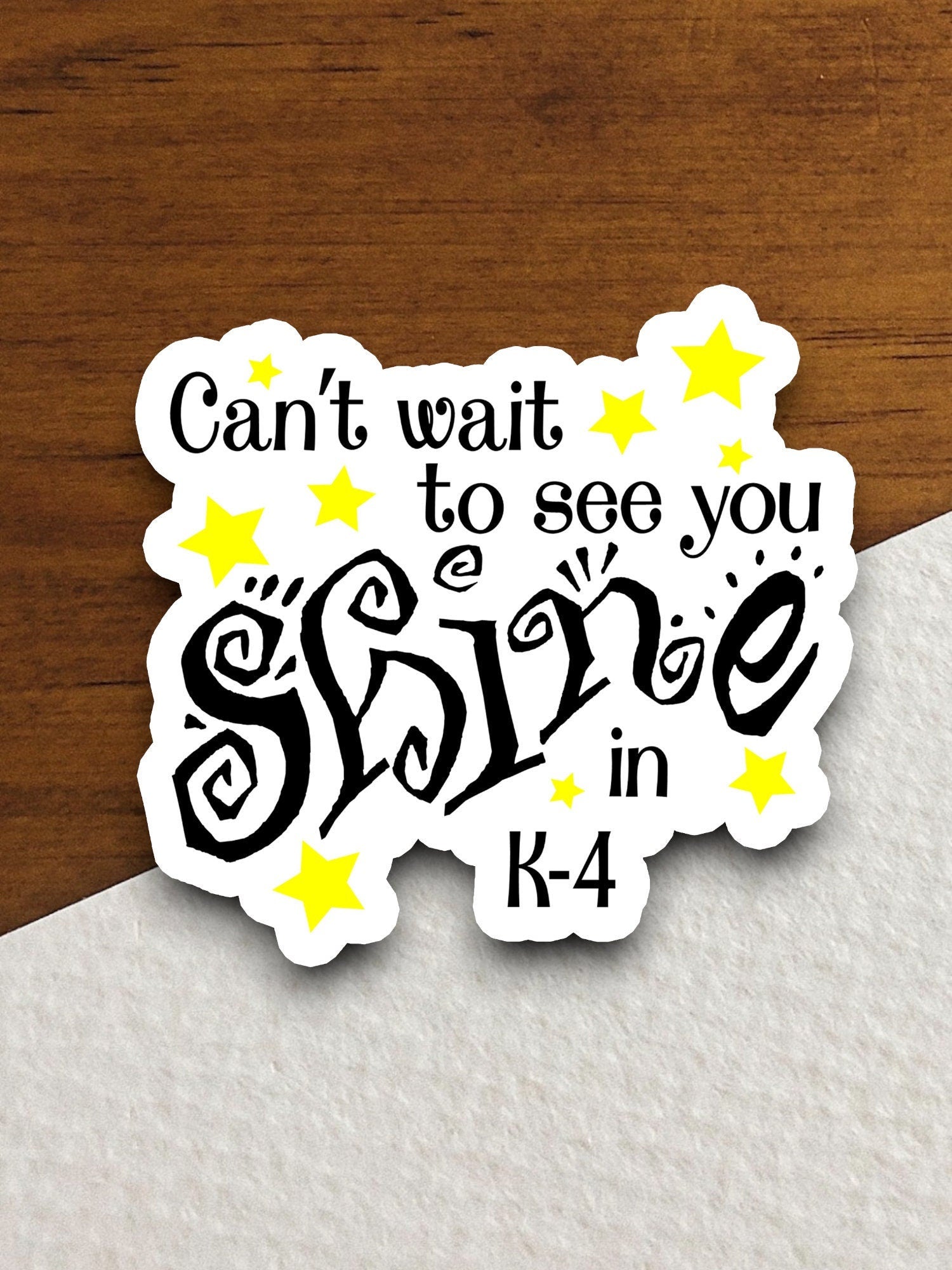 Can't Wait to See You Shine in K-4 Sticker, Back to School Sticker, Teacher Sticker, Education Sticker, School Sticker, Cute Sticker