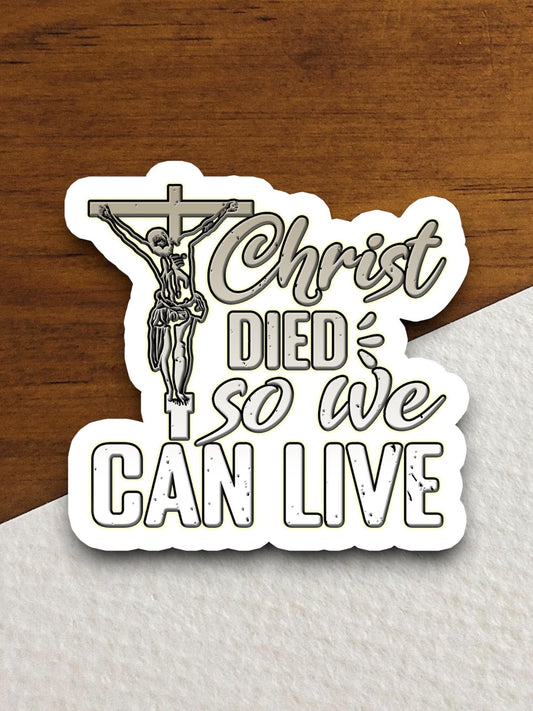 Christ died so we can live sticker, Christ sticker, Religious Sticker, Faith Sticker, Jesus Sticker, Jesus Christ sticker, Worship Sticker