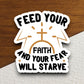 Feed your faith and your fear will starve sticker, Religious Sticker, Faith Sticker, Worship Sticker, Christian Sticker, Scripture Sticker