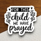 For this child we have prayed sticker, Religious Sticker, Faith Sticker, Worship Sticker, planner sticker, child sticker, pray sticker