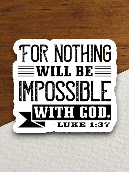 For nothing will be impossible with God sticker, Religious Sticker, Faith Sticker, Worship Sticker, Christian Sticker, Scripture Sticker