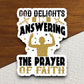 God delights in answering the prayer of faith sticker, religious sticker, prayer sticker, Worship Sticker, Christian Sticker, God sticker