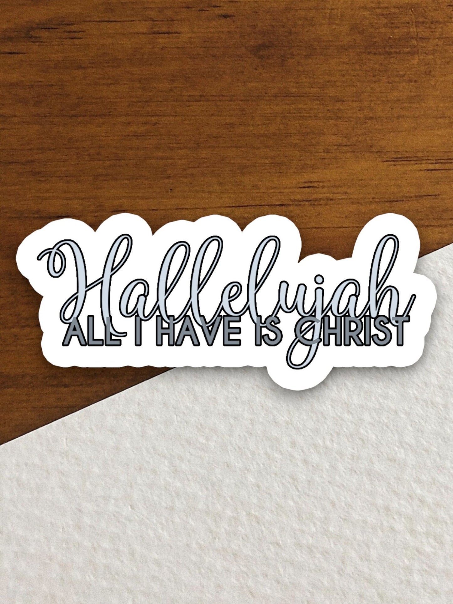 Hallelujah all I have is Christ sticker, Religious Sticker, Faith Sticker, Worship Sticker, Christian Sticker, Hallelujah sticker