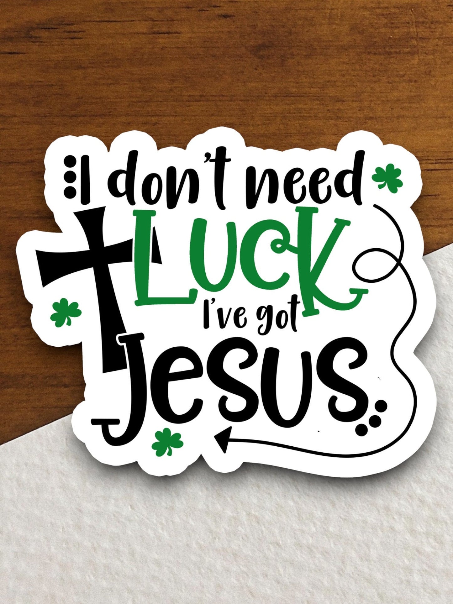 I don't need luck i've got Jesus sticker, Religious Sticker, Faith Sticker, Worship Sticker, Christian Sticker, Scripture Sticker