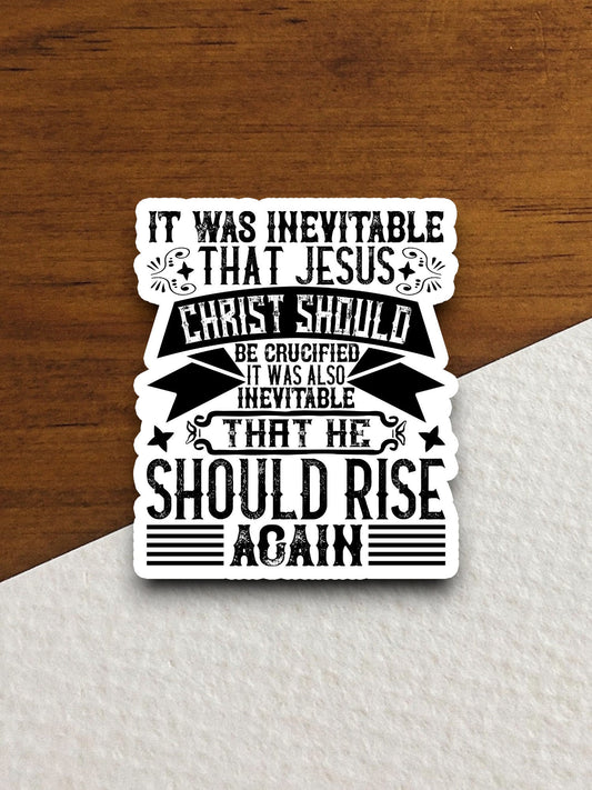 Inevitable that Jesus Christ should be crucified sticker, Religious Sticker, Faith Sticker, Worship Sticker, Christian Sticker, Room Décor