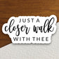 Just a closer walk with thee sticker, Religious Sticker, Faith Sticker, Worship Sticker, Christian Sticker, Scripture Sticker, Room Décor