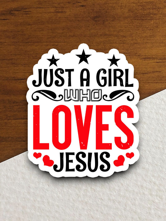 Just a girl who loves Jesus sticker, Religious Sticker, Faith Sticker, Worship Sticker, Christian Sticker, Scripture Sticker, Room Décor