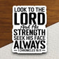 Look to the Lord and his strength sticker, Religious Sticker, Faith Sticker, Worship Sticker, Christian Sticker, Scripture Sticker