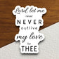 Lord let me never outlive my love for thee sticker, Religious Sticker, Faith Sticker, Worship Sticker, Christian Sticker, Scripture Sticker