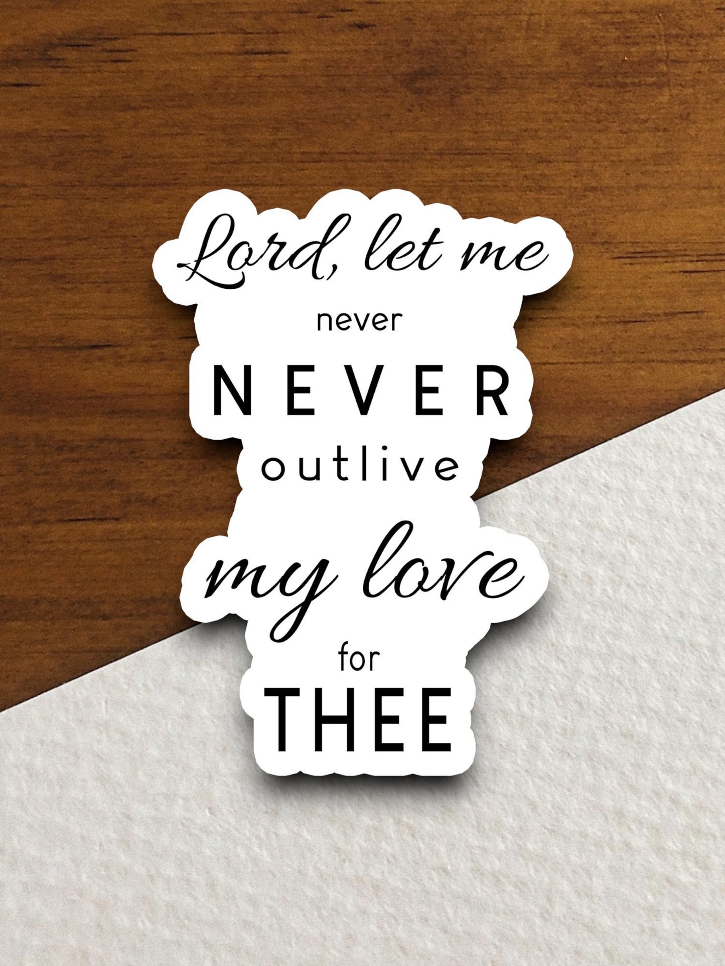 Lord let me never outlive my love for thee sticker, Religious Sticker, Faith Sticker, Worship Sticker, Christian Sticker, Scripture Sticker