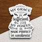 My grace is sufficient for my power is made perfect in weakness sticker, Religious Sticker, Faith Sticker, Worship Sticker, grace sticker