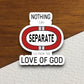 Nothing can separate us from the love sticker, Religious Sticker, Faith Sticker, Worship Sticker, Christian Sticker, Scripture Sticker