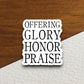 Offering glory honor praise sticker, Religious Sticker, Faith Sticker, Worship Sticker, Christian Sticker, Scripture Sticker, Room Décor