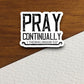 Pray continually sticker, Religious Sticker, Faith Sticker, Worship Sticker, Christian Sticker, Scripture Sticker, Room Décor