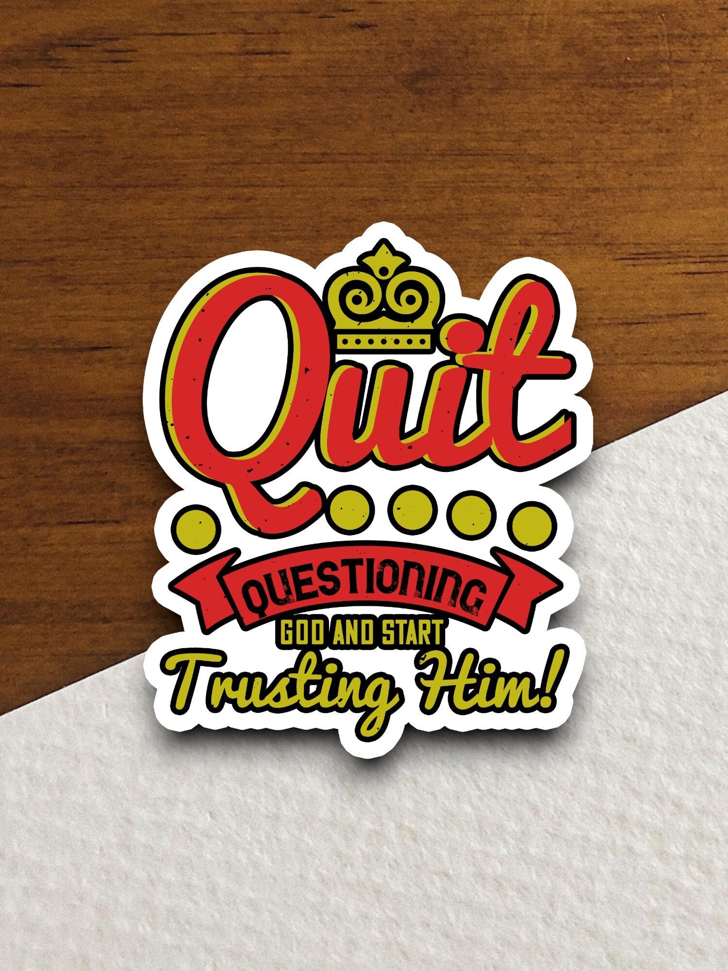 Quit questioning God and start sticker, Religious Sticker, Faith Sticker, Worship Sticker, Christian Sticker, Scripture Sticker, Room Décor