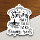 Storms make trees take deeper roots sticker, Religious Sticker, Faith Sticker, Worship Sticker, Christian Sticker, Scripture Sticker