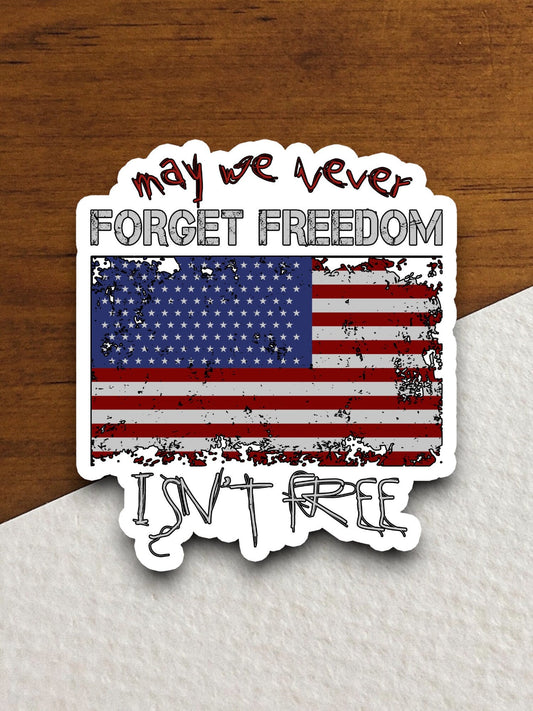 May we never forget freedom isn't free sticker, patriotic laptop decal, water bottle decor, gift sticker, planner accessories, journal