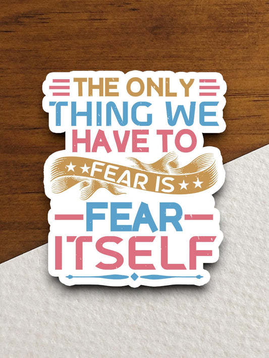 The only thing we have to fear is fear itself sticker, Religious Sticker, Faith Sticker, Worship Sticker, Christian Sticker, Room Décor